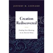 Creation Rediscovered by Leonard, Jeffery M., 9781683072348