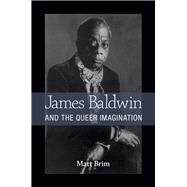 James Baldwin and the Queer Imagination by Brim, Matt, 9780472052349