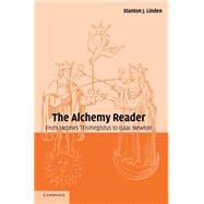 The Alchemy Reader: From Hermes Trismegistus to Isaac Newton by Edited by Stanton J. Linden, 9780521792349