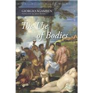 The Use of Bodies by Agamben, Giorgio; Kotsko, Adam, 9780804792349