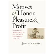 Motives of Honor, Pleasure, and Profit by Walsh, Lorena S., 9780807832349