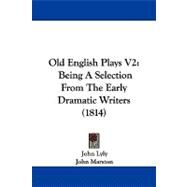 Old English Plays V2 : Being A Selection from the Early Dramatic Writers (1814) by Lyly, John; Marston, John, 9781104352349