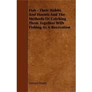 Fish - Their Habits and Haunts and the Methods of Catching Them Together With Fishing As a Recreation by Prouty, Lorenzo, 9781443792349