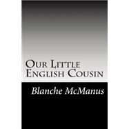 Our Little English Cousin by Mcmanus, Blanche, 9781502882349