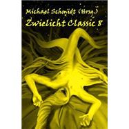 Zwielicht Classic by Schmidt, Michael; Schleheck, Regina; Scheib, Torsten; Beuchert, Karsten; Elisabeth, Karin, 9781507522349
