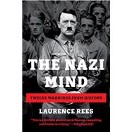 The Nazi Mind Twelve Warnings from History by Rees, Laurence, 9781541702349