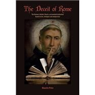 The Deceit of Rome The Roman Catholic Church, an Invented Institution Based on Lies, Intrigues and Malpractice by Prins, Maurits, 9781634242349