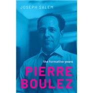 Pierre Boulez The Formative Years by Salem, Joseph, 9780197652350