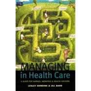 Managing in Health Care: A Guide for Nurses, Midwives and Health Visitors by Dowding; Lesley, 9780582382350