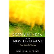 Conversion in the New Testament : Paul and the Twelve by Peace, Richard, 9780802842350