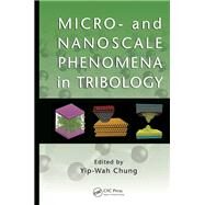 Micro- and Nanoscale Phenomena in Tribology by Chung; Yip-Wah, 9781138072350
