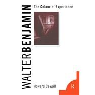 Walter Benjamin: The Colour of Experience by Caygill,Howard, 9781138142350