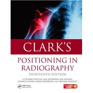 Clark's Positioning in Radiography 13E by Whitley; A. Stewart, 9781444122350