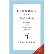 Lessons For Dylan On Life, Love, the Movies, and Me by Siegel, Joel, 9781586482350