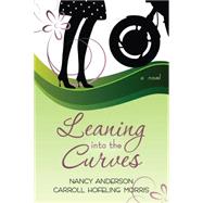 Leaning into the Curves by Anderson, Nancy; Morris, Carol Hofeling, 9781606412350