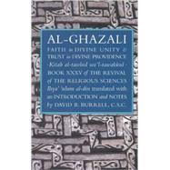 Faith in Divine Unity and Trust in Divine Providence The Revival of the Religious Sciences Book XXXV by al-Ghazali, Abu Hamid Muhammad; Burrell, David B., 9781887752350
