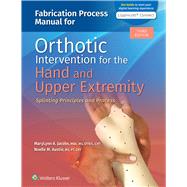 Fabrication Process Manual for Orthotic Intervention for the Hand and Upper Extremity by Jacobs, MaryLynn; Austin, Noelle, 9781975172350