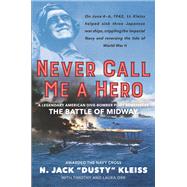Never Call Me a Hero by Kleiss, N. Jack; Orr, Timothy; Orr, Laura, 9780062692351