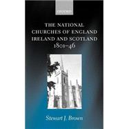 The National Churches of England, Ireland, and Scotland 1801-46 by Brown, Stewart J., 9780199242351
