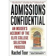 Admissions Confidential An Insider's Account of the Elite College Selection Process by Toor, Rachel, 9780312302351