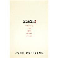 FLASH! Writing the Very Short Story by Dufresne, John, 9780393352351