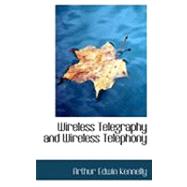 Wireless Telegraphy and Wireless Telephony by Kennelly, Arthur Edwin, 9780554962351