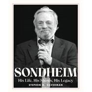 Sondheim His Life, His Shows, His Legacy by Silverman, Stephen M., 9780762482351