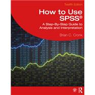 How to Use SPSS: A Step-By-Step Guide to Analysis and Interpretation by Brian C. Cronk, 9781032582351