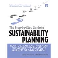 The Step-by-Step Guide to Sustainability Planning: How to Create and Implement Sustainability Plans in Any Business or Organization by Hitchcock,Darcy, 9781138132351