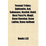 Yemeni Tribes : Qahtanite, Azd, Sabaeans, Hashid, Bakil, Beni assan, Maqil, Banu Hamdan, Banu Lakhm, Banu Judham by , 9781156882351