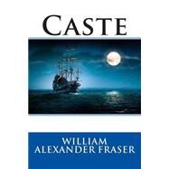 Caste by Fraser, William Alexander, 9781508632351