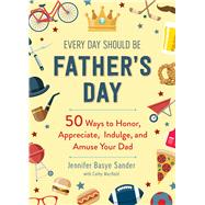 Every Day Should Be Father's Day by Sander, Jennifer Basye; Machold, Cathy, 9781510752351