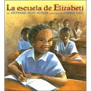 La Escuela De Elizabeti/ Elizabeti's School by Stuve-Bodeen, Stephanie, 9781600602351