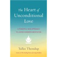 The Heart of Unconditional Love by THONDUP, TULKU, 9781611802351