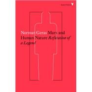 Marx and Human Nature Refutation of a Legend by Geras, Norman, 9781784782351