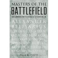 Masters of the Battlefield Great Commanders From the Classical Age to the Napoleonic Era by Davis, Paul K., 9780195342352