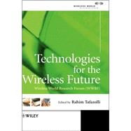 Technologies for the Wireless Future Wireless World Research Forum (WWRF) by Tafazolli, Rahim, 9780470012352