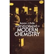 The Development of Modern Chemistry by Ihde, Aaron J., 9780486642352