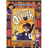 The Unbelievable Oliver and the Sawed-in-half Dads by Bosch, Pseudonymous; Pangburn, Shane, 9780525552352