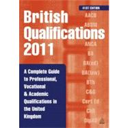 British Qualifications 2011: A Complete Guide to Professional, Vocational & Academic Qualifications in the United Kingdom by KOGAN PAGE, 9780749462352