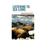 Listening to Sea Lions Currents of Change from Galapagos to Patagonia by Meltzoff, Sarah Keene, 9780759122352