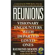 Reunions Visionary Encounters with Departed Loved Ones by Moody, Raymond; Perry, Paul, 9780804112352