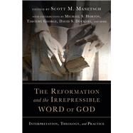 The Reformation and the Irrepressible Word of God by Manetsch, Scott M., 9780830852352