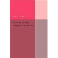 Anatomy and the Problem of Behaviour by Coghill, G. E., 9781107502352