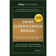 Crime Classification Manual: A Standard System for Investigating and Classifying Violent Crime, 3rd Edition [Rental Edition] by Douglas, John E.; Burgess, Ann W.; Burgess, Allen G.; Ressler, Robert K., 9781119622352