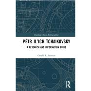 Pdtr Ilich Tchaikovsky: A Research and Information Guide by Seaman; Gerald, 9781138122352