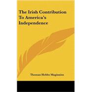 The Irish Contribution to America's Independence by Maginniss, Thomas Hobbs, 9781432602352