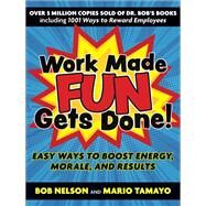 Work Made Fun Gets Done! Easy Ways to Boost Energy, Morale, and Results by Nelson, Bob; Tamayo, Mario, 9781523092352