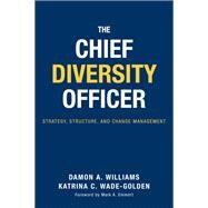 The Chief Diversity Officer: Strategy, Structure, and Change Management by Williams, Damon A., 9781579222352