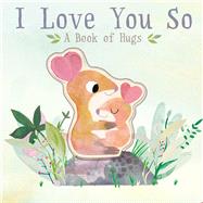 I Love You So A Book of Hugs by Hegarty, Patricia; Elliott, Thomas, 9781645172352